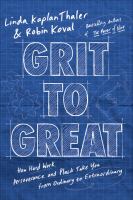 Details for Grit to Great : How Hard Work, Perseverance, and Pluck Take You from Ordinary to Extraordinary